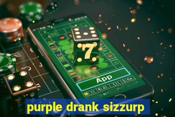 purple drank sizzurp