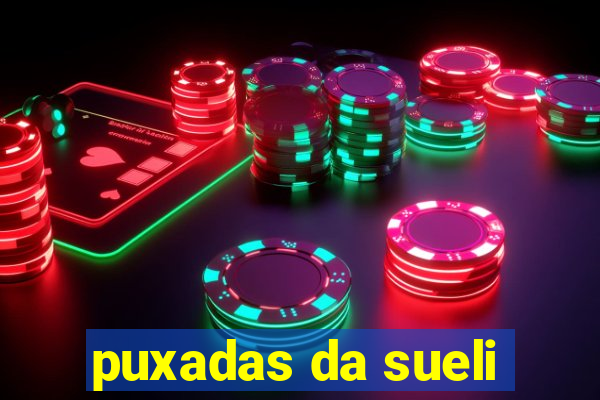 puxadas da sueli