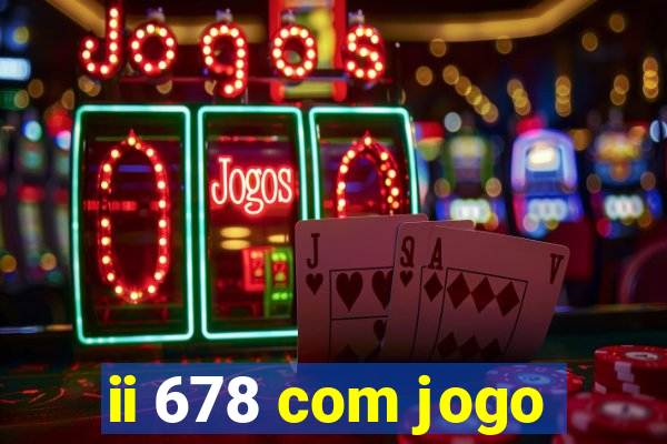 ii 678 com jogo