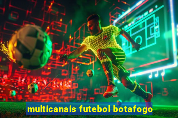 multicanais futebol botafogo