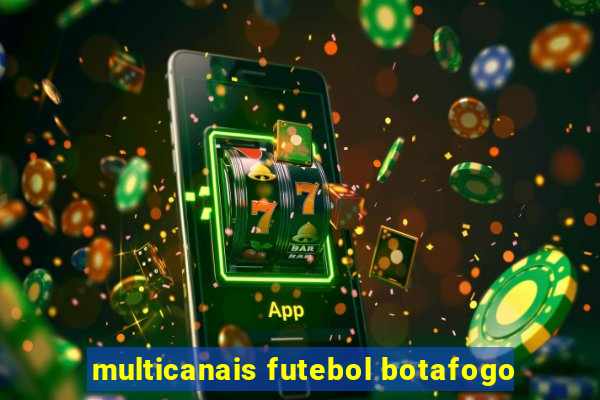 multicanais futebol botafogo