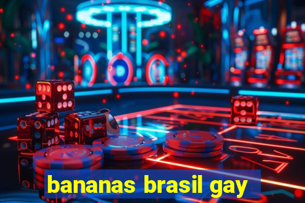 bananas brasil gay