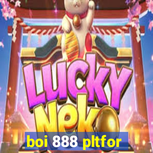 boi 888 pltfor