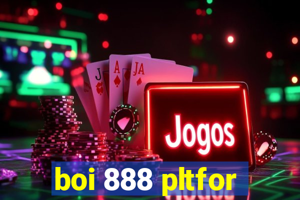 boi 888 pltfor