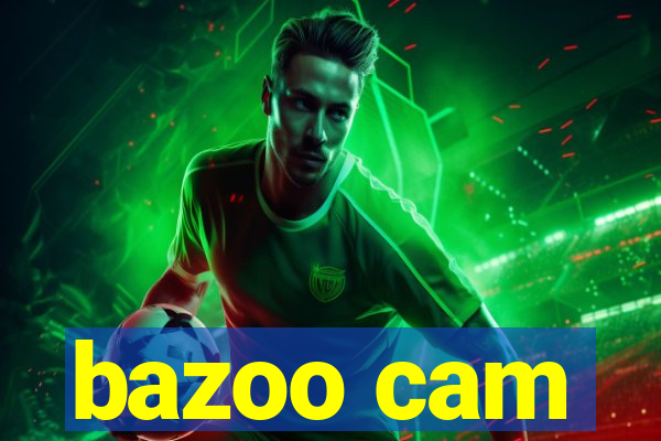 bazoo cam