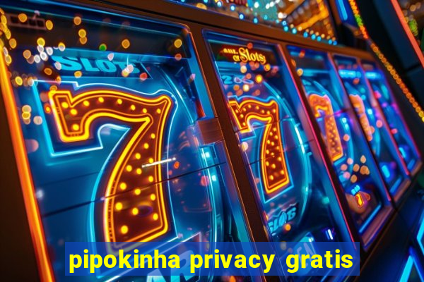 pipokinha privacy gratis