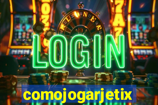 comojogarjetix