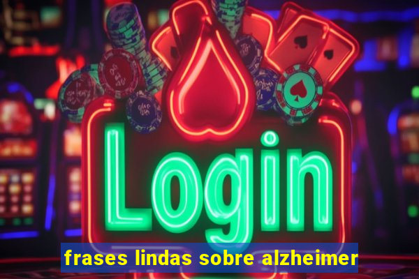 frases lindas sobre alzheimer