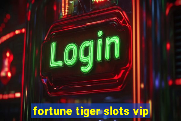 fortune tiger slots vip