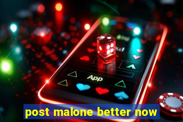 post malone better now