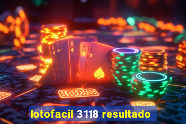 lotofacil 3118 resultado