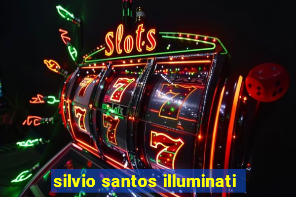 silvio santos illuminati