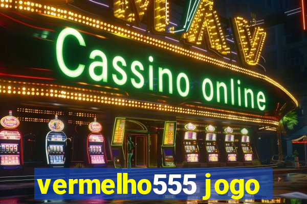 vermelho555 jogo