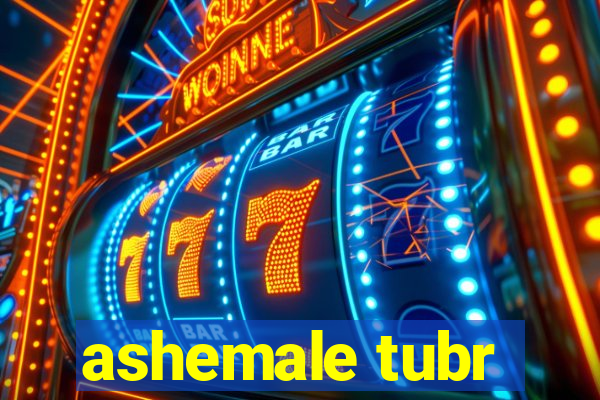 ashemale tubr