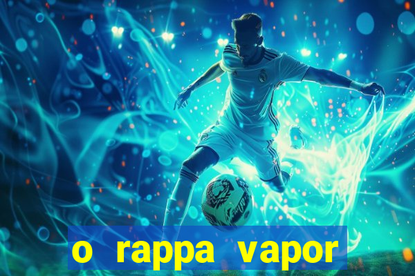 o rappa vapor barato letra