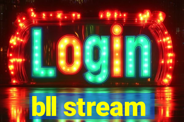 bll stream