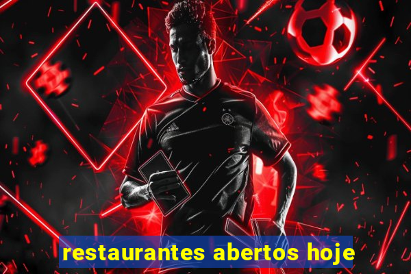 restaurantes abertos hoje