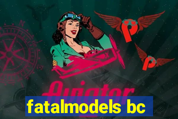 fatalmodels bc