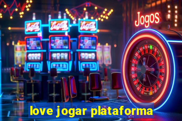 love jogar plataforma