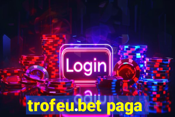 trofeu.bet paga