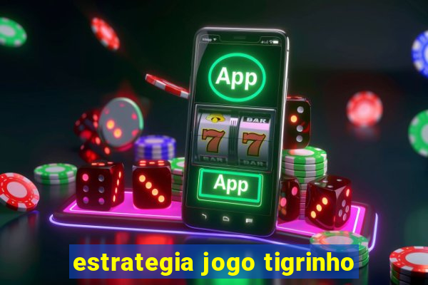 estrategia jogo tigrinho