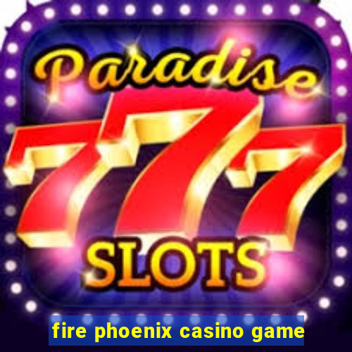 fire phoenix casino game