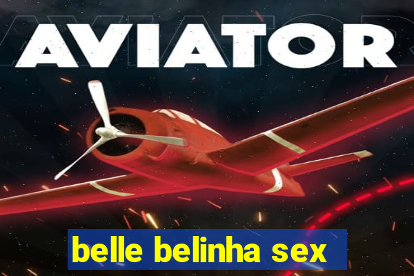 belle belinha sex