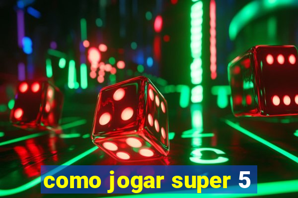 como jogar super 5