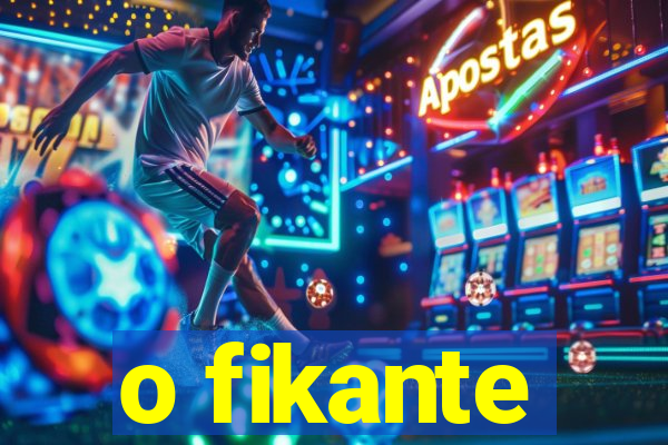 o fikante