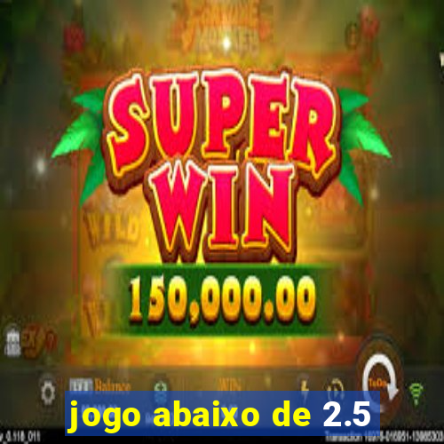 jogo abaixo de 2.5