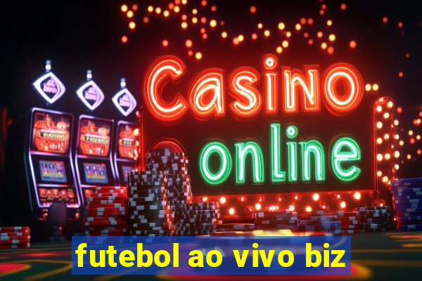 futebol ao vivo biz