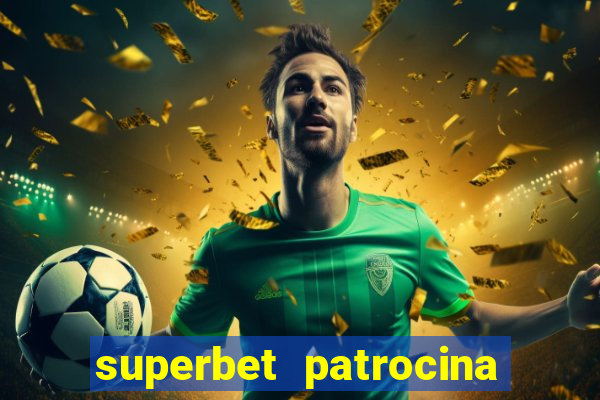 superbet patrocina quais times