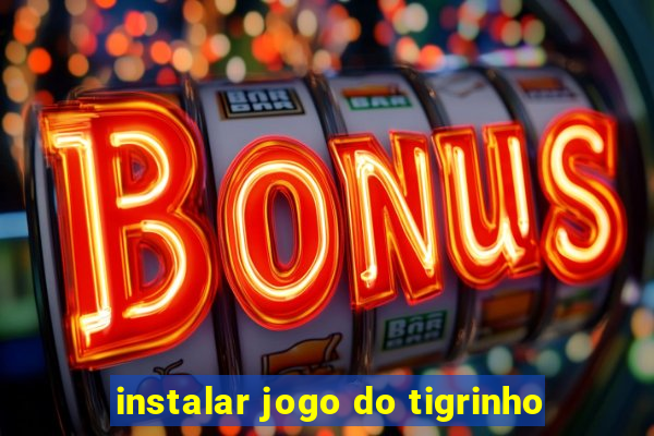 instalar jogo do tigrinho