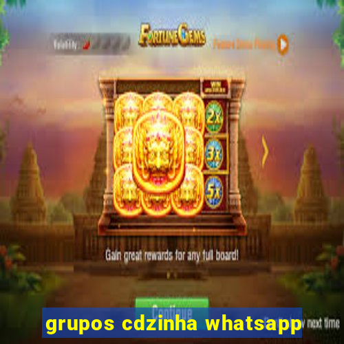 grupos cdzinha whatsapp