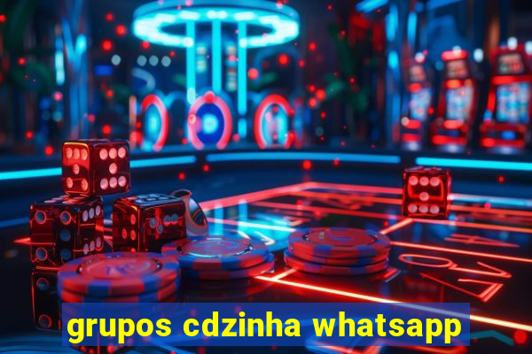 grupos cdzinha whatsapp