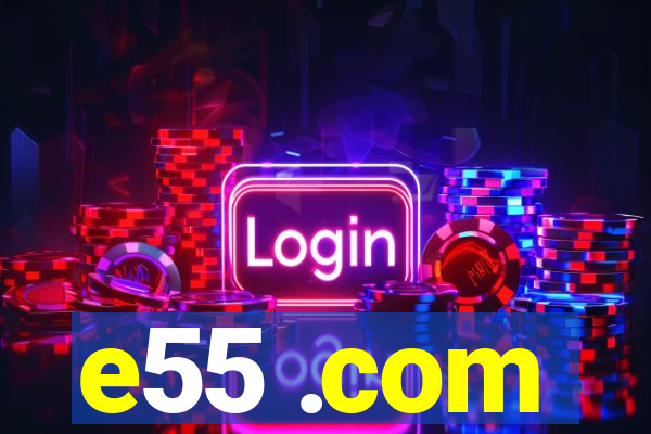 e55 .com