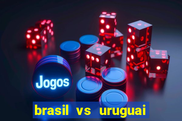 brasil vs uruguai ao vivo multicanais