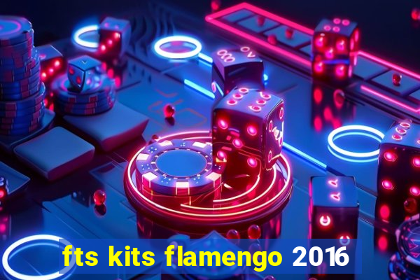 fts kits flamengo 2016