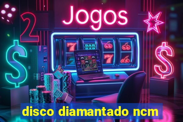 disco diamantado ncm