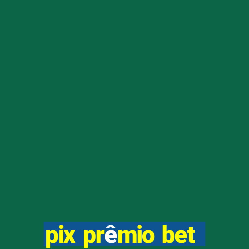 pix prêmio bet