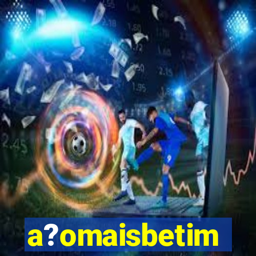 a?omaisbetim