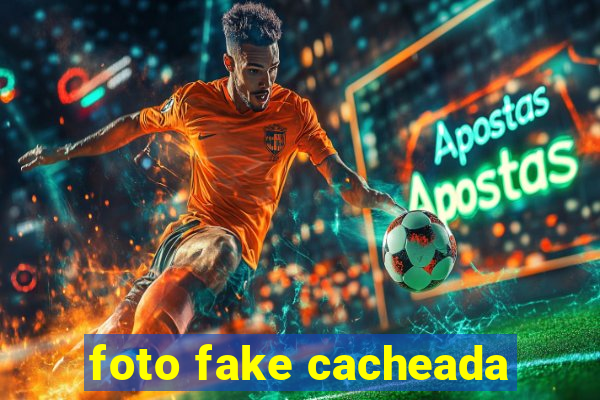 foto fake cacheada