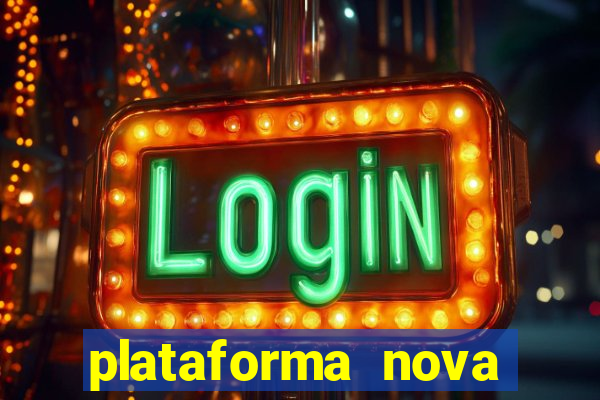 plataforma nova pagando muito