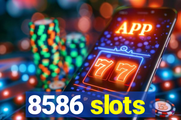 8586 slots