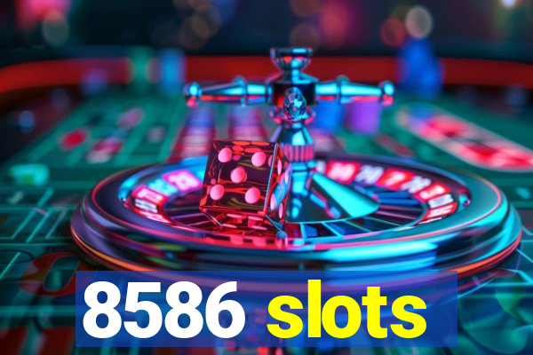 8586 slots