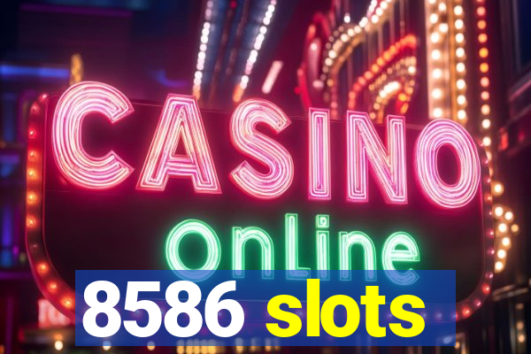 8586 slots