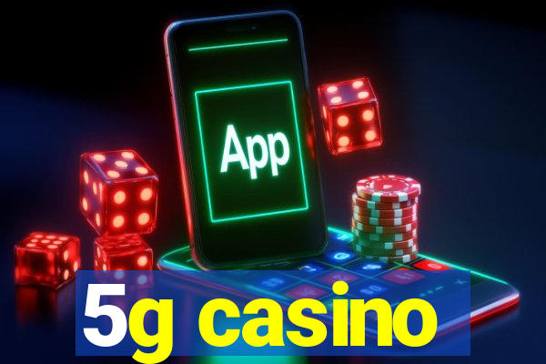 5g casino