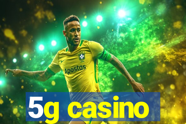 5g casino