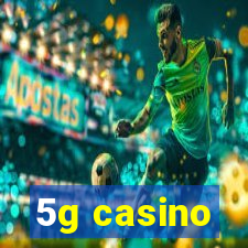 5g casino