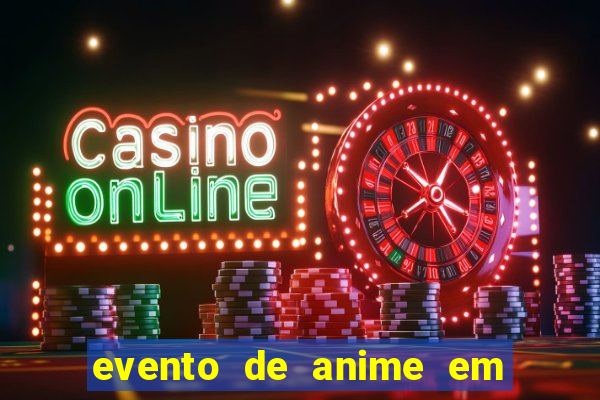 evento de anime em sp hoje